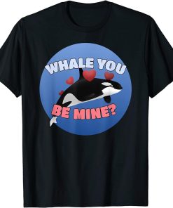 Funny Whale You Be Mine Orca Valentines Day Pun T-Shirt