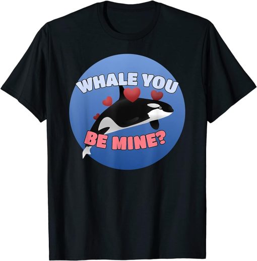 Funny Whale You Be Mine Orca Valentines Day Pun T-Shirt