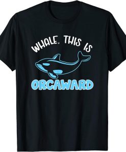 Whale This Is Orcaward Orca T-Shirt