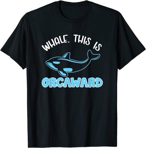 Whale This Is Orcaward Orca T-Shirt