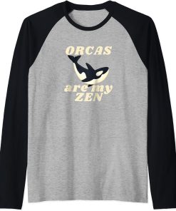 ORCAS are my ZEN Funny Orca Lover Nature Novelty Raglan Baseball Tee