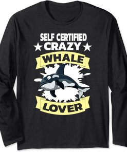 Self Certified Crazy Whale Lover Funny Orca Gift Long Sleeve T-Shirt