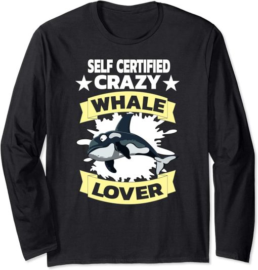 Self Certified Crazy Whale Lover Funny Orca Gift Long Sleeve T-Shirt